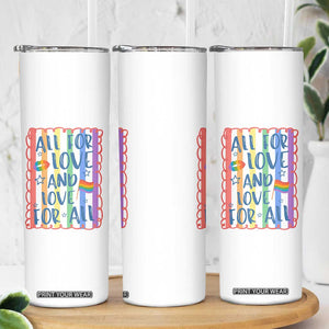 All For Love And Love For All Skinny Tumbler Pride Month LGBT Support TS12 Print Your Wear