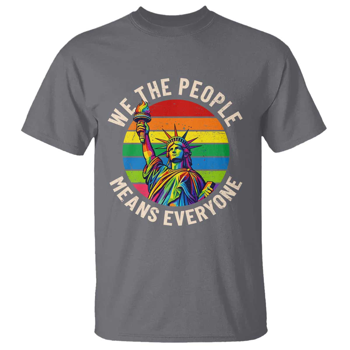Rainbow Statue Of Liberty LGBTQ Pride T Shirt We The People Means Everyone