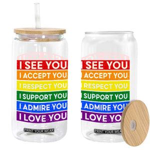 I See Accept Respect Support Admire Love You Glass Can LGBT Ally Pride Graphic