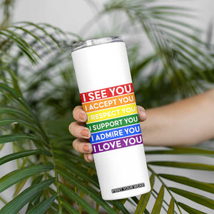 I See Accept Respect Support Admire Love You Skinny Tumbler LGBT Ally Pride Graphic TS12 Print Your Wear