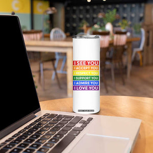 I See Accept Respect Support Admire Love You Skinny Tumbler LGBT Ally Pride Graphic TS12 Print Your Wear