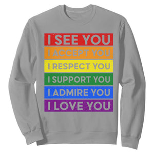 I See Accept Respect Support Admire Love You Sweatshirt LGBT Ally Pride Graphic TS12 Sport Gray Print Your Wear