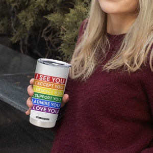 I See Accept Respect Support Admire Love You Tumbler Cup LGBT Ally Pride Graphic