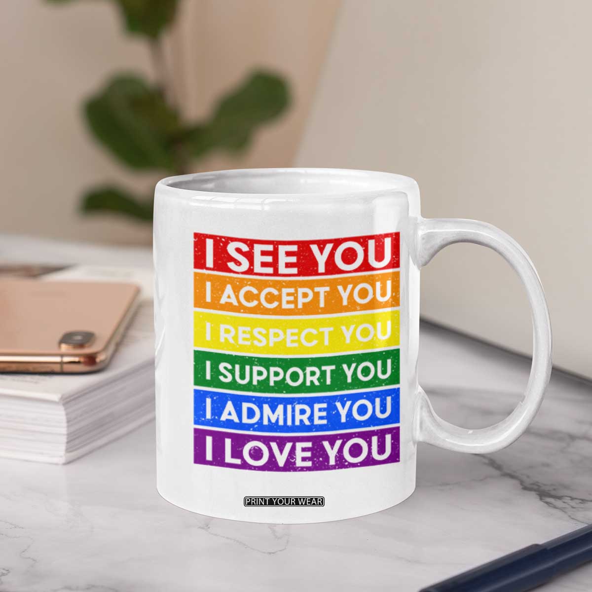 I See Accept Respect Support Admire Love You Coffee Mug LGBT Ally Pride Graphic TS12 Print Your Wear