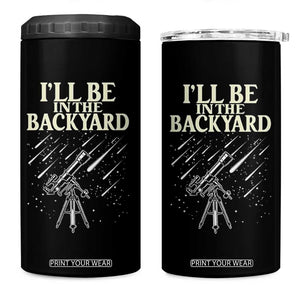 I'll Be In The Backyard 4 in 1 Can Cooler Tumbler Funny Astronomy Stargazer