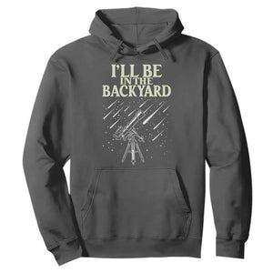 I'll Be In The Backyard Hoodie Funny Astronomy Stargazer