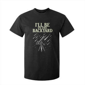 I'll Be In The Backyard T Shirt For Kid Funny Astronomy Stargazer