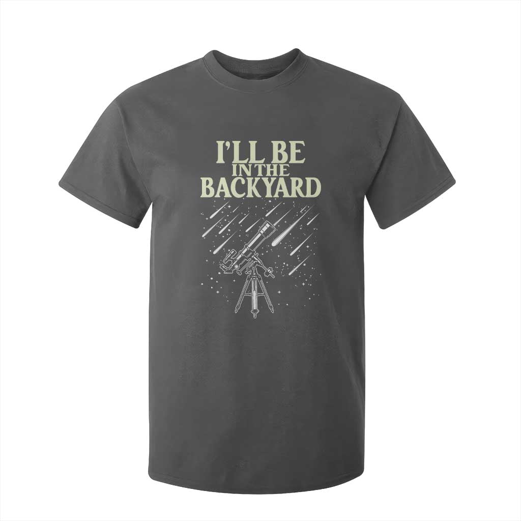 I'll Be In The Backyard T Shirt For Kid Funny Astronomy Stargazer
