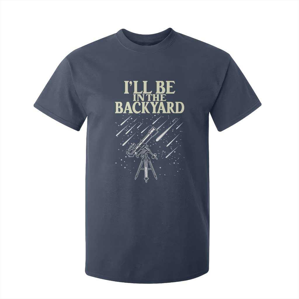 I'll Be In The Backyard T Shirt For Kid Funny Astronomy Stargazer