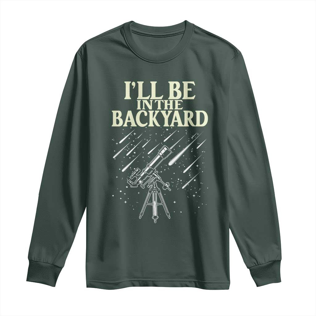 I'll Be In The Backyard Long Sleeve Shirt Funny Astronomy Stargazer