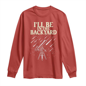 I'll Be In The Backyard Long Sleeve Shirt Funny Astronomy Stargazer