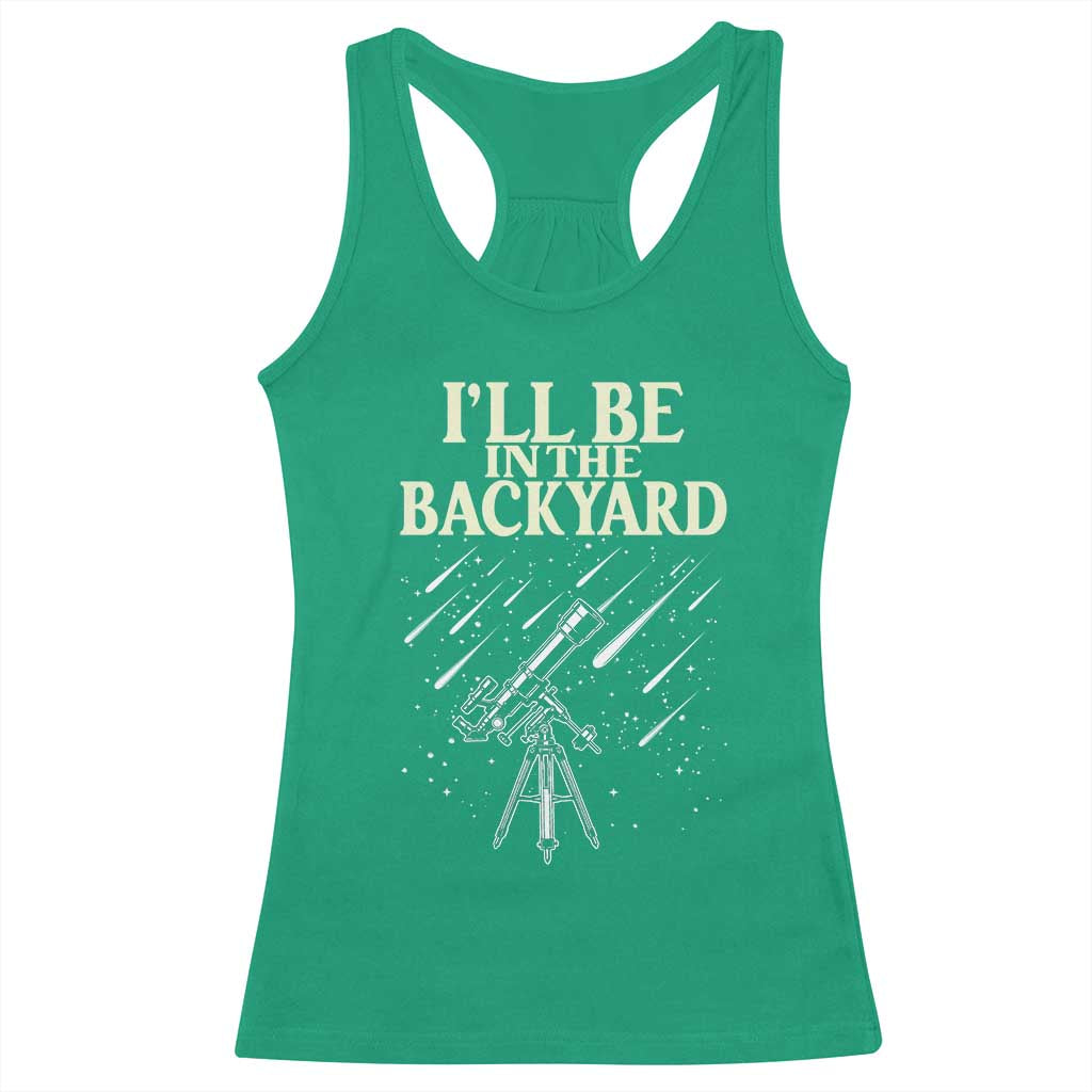 I'll Be In The Backyard Racerback Tank Top Funny Astronomy Stargazer