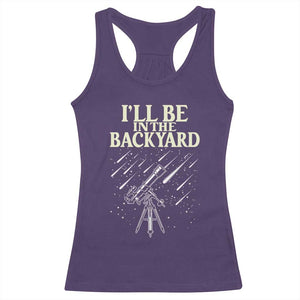 I'll Be In The Backyard Racerback Tank Top Funny Astronomy Stargazer