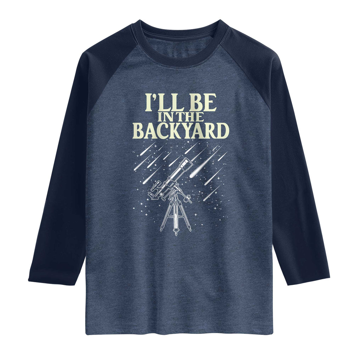 I'll Be In The Backyard Raglan Shirt Funny Astronomy Stargazer