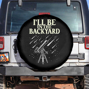 I'll Be In The Backyard Spare Tire Cover Funny Astronomy Stargazer