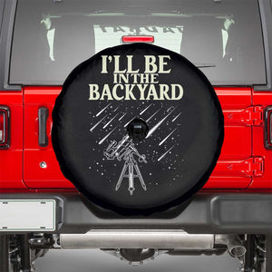 I'll Be In The Backyard Spare Tire Cover Funny Astronomy Stargazer