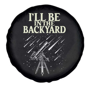 I'll Be In The Backyard Spare Tire Cover Funny Astronomy Stargazer