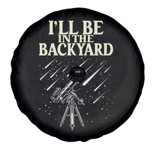 I'll Be In The Backyard Spare Tire Cover Funny Astronomy Stargazer