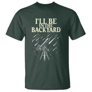I'll Be In The Backyard T Shirt Funny Astronomy Stargazer