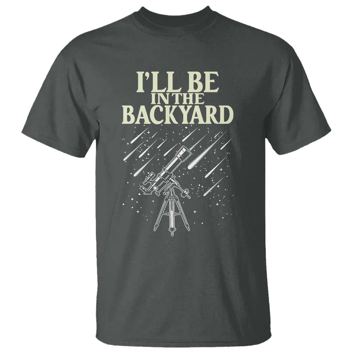 I'll Be In The Backyard T Shirt Funny Astronomy Stargazer