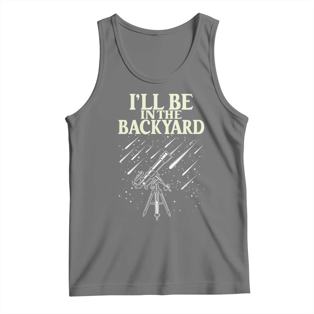 I'll Be In The Backyard Tank Top Funny Astronomy Stargazer