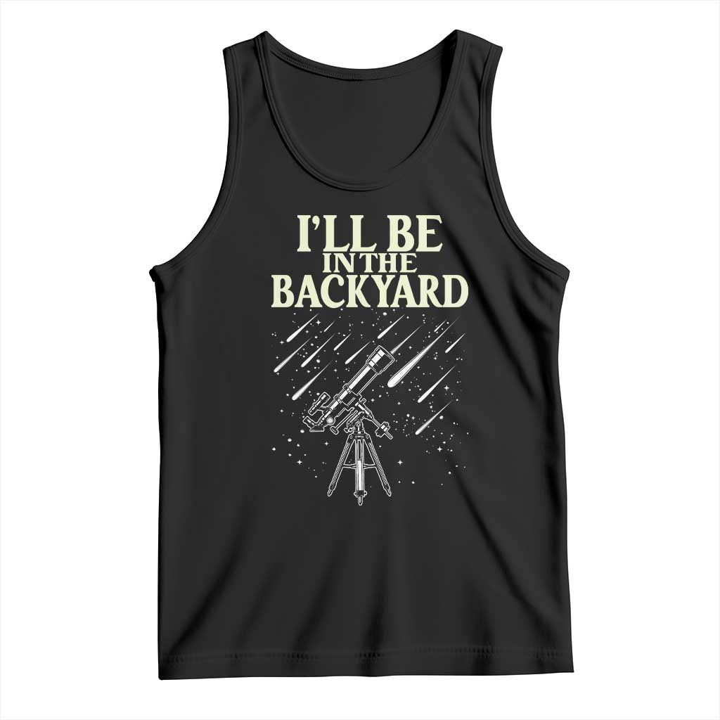 I'll Be In The Backyard Tank Top Funny Astronomy Stargazer