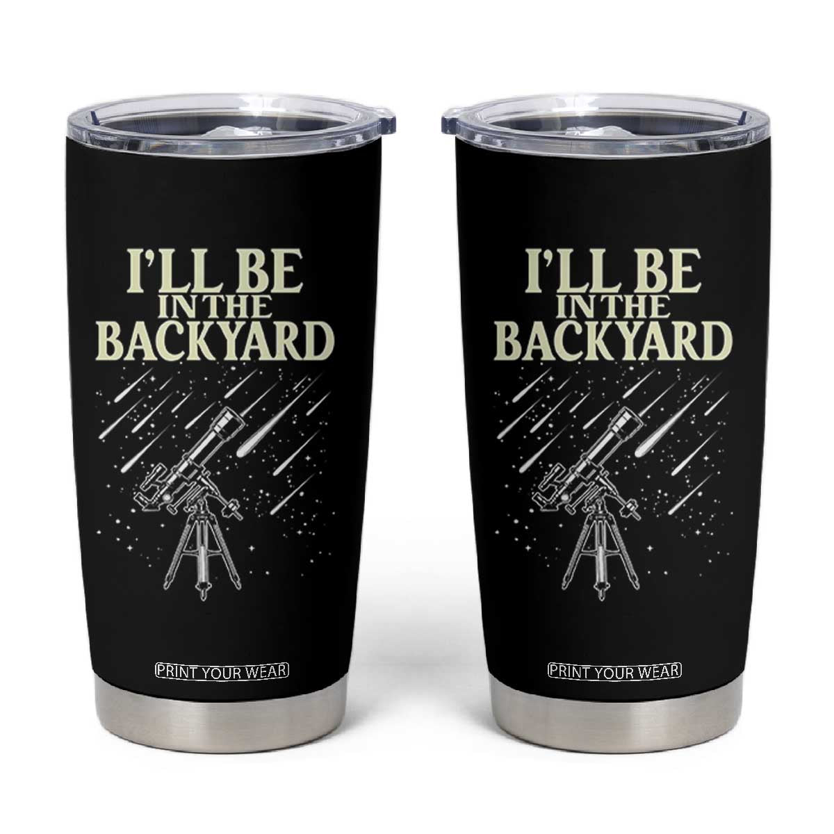 I'll Be In The Backyard Tumbler Cup Funny Astronomy Stargazer