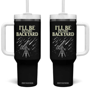 I'll Be In The Backyard Tumbler With Handle Funny Astronomy Stargazer