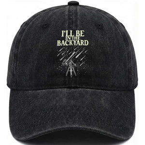 I'll Be In The Backyard Washed Cotton Baseball Cap Funny Astronomy Stargazer