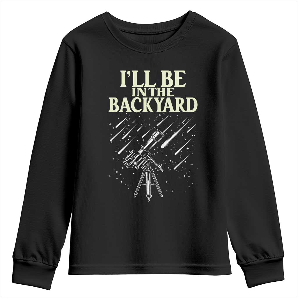 I'll Be In The Backyard Youth Sweatshirt Funny Astronomy Stargazer TS12 Black Print Your Wear