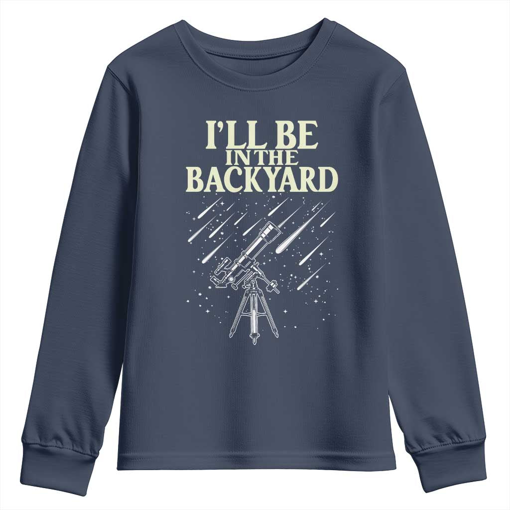 I'll Be In The Backyard Youth Sweatshirt Funny Astronomy Stargazer