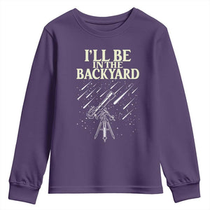 I'll Be In The Backyard Youth Sweatshirt Funny Astronomy Stargazer