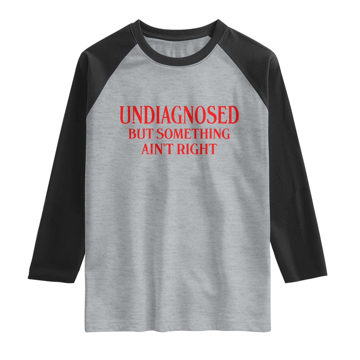 Funny Sarcastic Raglan Shirt Undiagnosed But Something Aint Right TS12 Heather Gray Black Print Your Wear