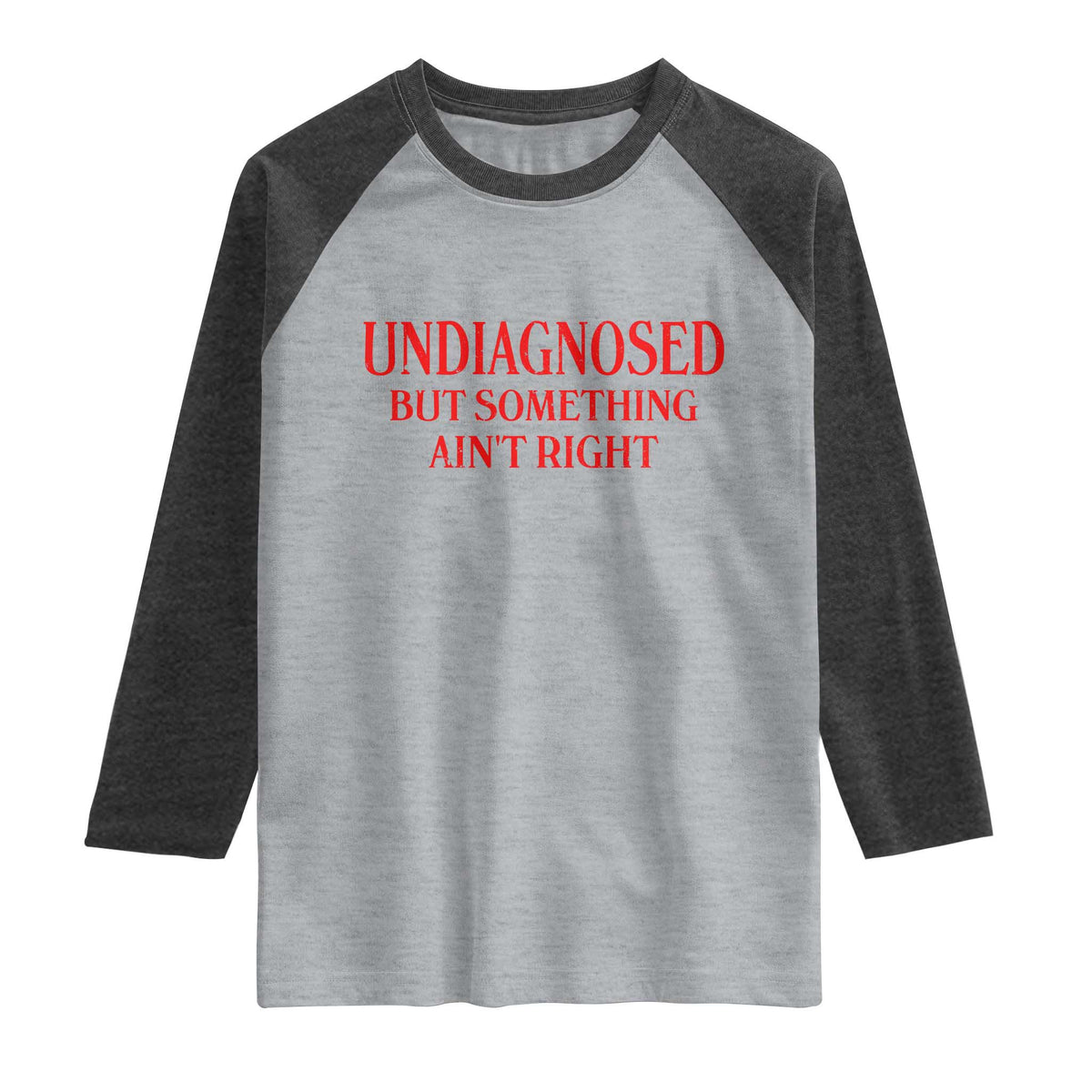Funny Sarcastic Raglan Shirt Undiagnosed But Something Aint Right TS12 Heather Gray Heather Charcoal Print Your Wear