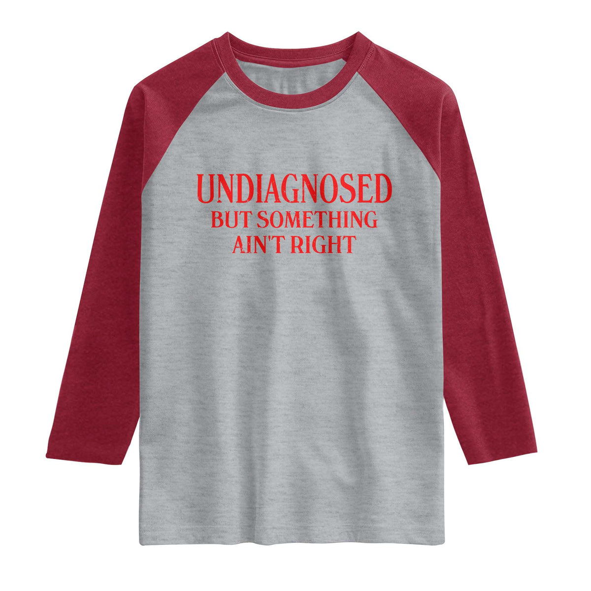 Funny Sarcastic Raglan Shirt Undiagnosed But Something Aint Right TS12 Heather Gray Heather Red Print Your Wear