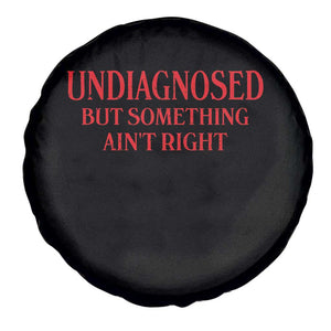 Funny Sarcastic Spare Tire Cover Undiagnosed But Something Aint Right TS12 Print Your Wear