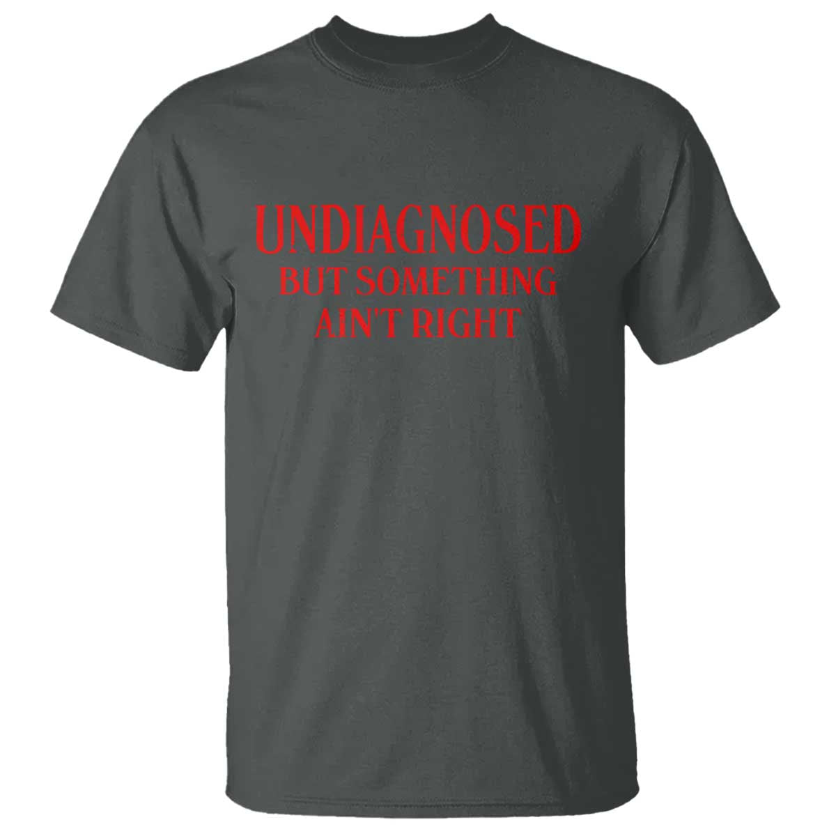 Funny Sarcastic T Shirt Undiagnosed But Something Aint Right
