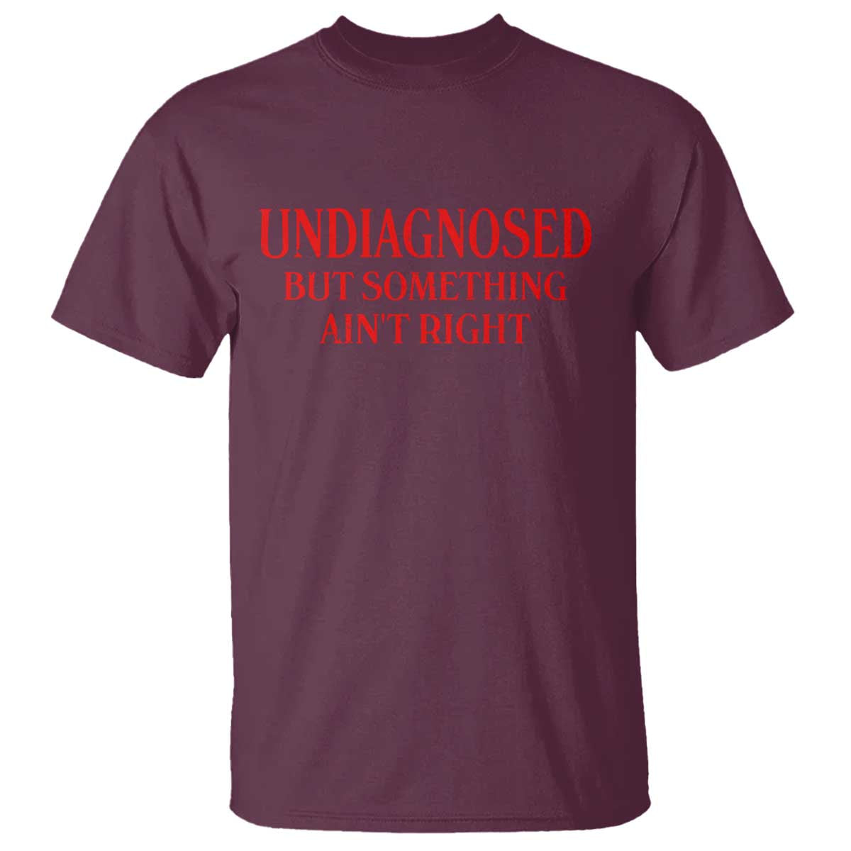 Funny Sarcastic T Shirt Undiagnosed But Something Aint Right
