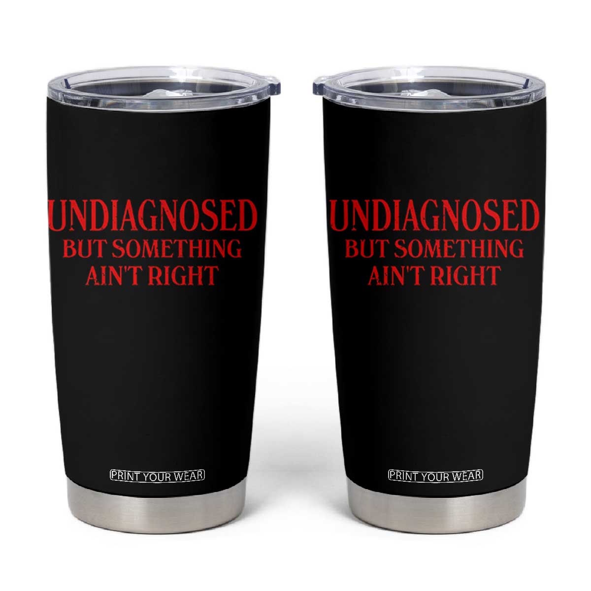 Funny Sarcastic Tumbler Cup Undiagnosed But Something Aint Right