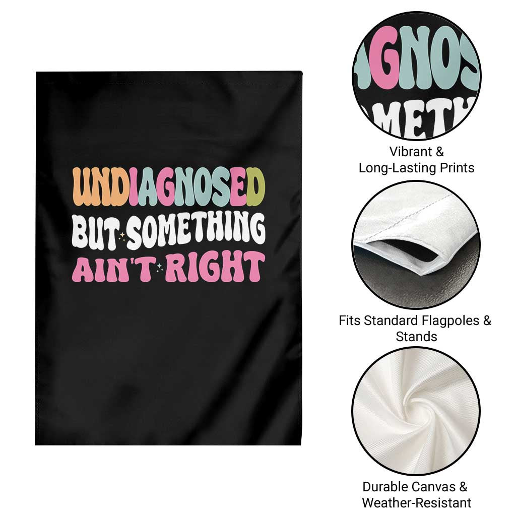 Funny Relatable Saying Garden Flag Undiagnosed But Something Aint Right