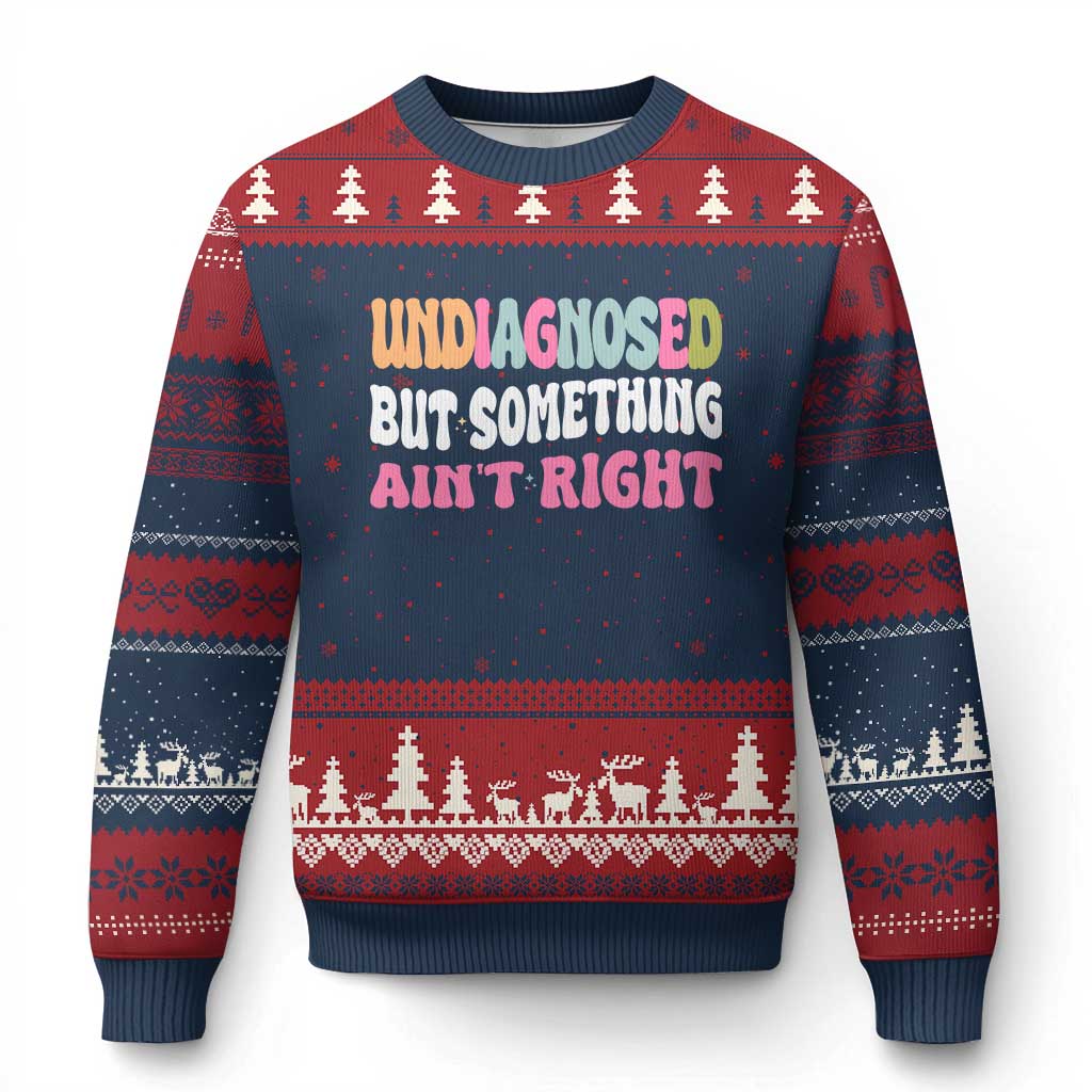 Funny Relatable Saying Ugly Christmas Sweater Undiagnosed But Something Aint Right TS12 Navy Red Print Your Wear