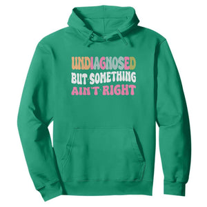 Funny Relatable Saying Hoodie Undiagnosed But Something Aint Right TS12 Irish Green Print Your Wear