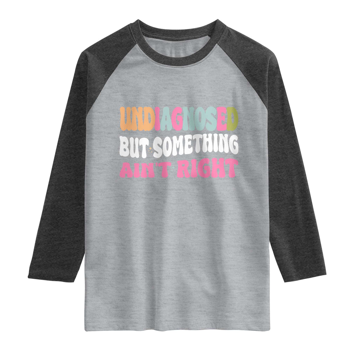 Funny Relatable Saying Raglan Shirt Undiagnosed But Something Aint Right TS12 Heather Gray Heather Charcoal Print Your Wear