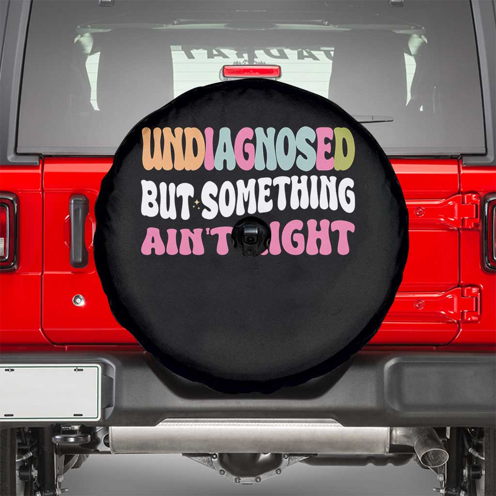 Funny Relatable Saying Spare Tire Cover Undiagnosed But Something Aint Right