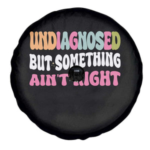 Funny Relatable Saying Spare Tire Cover Undiagnosed But Something Aint Right