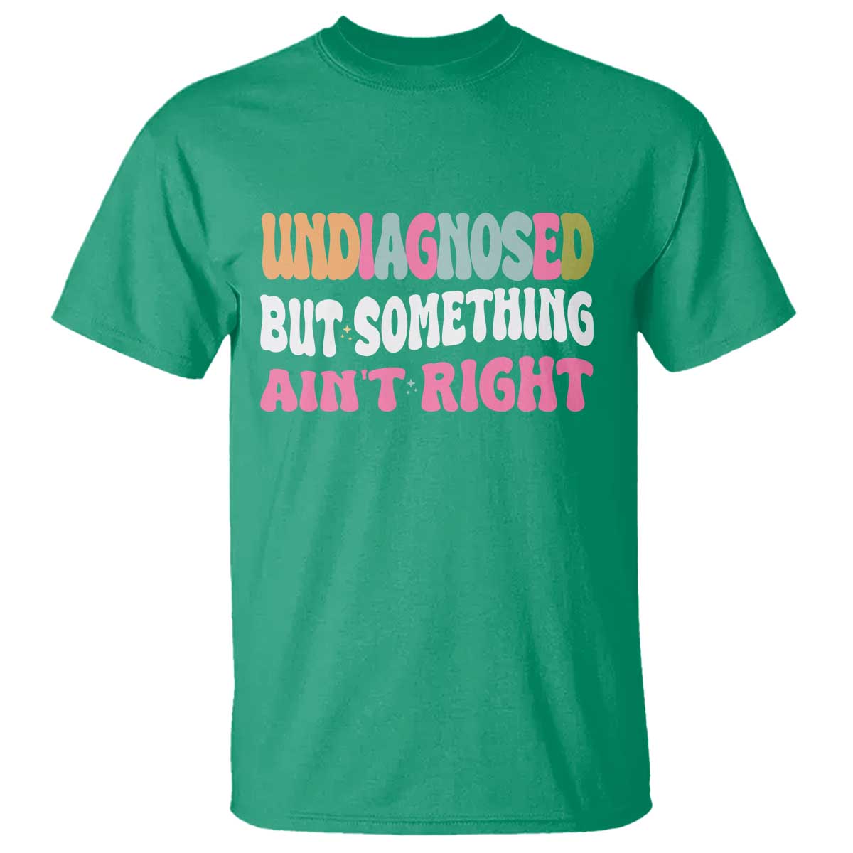 Funny Relatable Saying T Shirt Undiagnosed But Something Aint Right