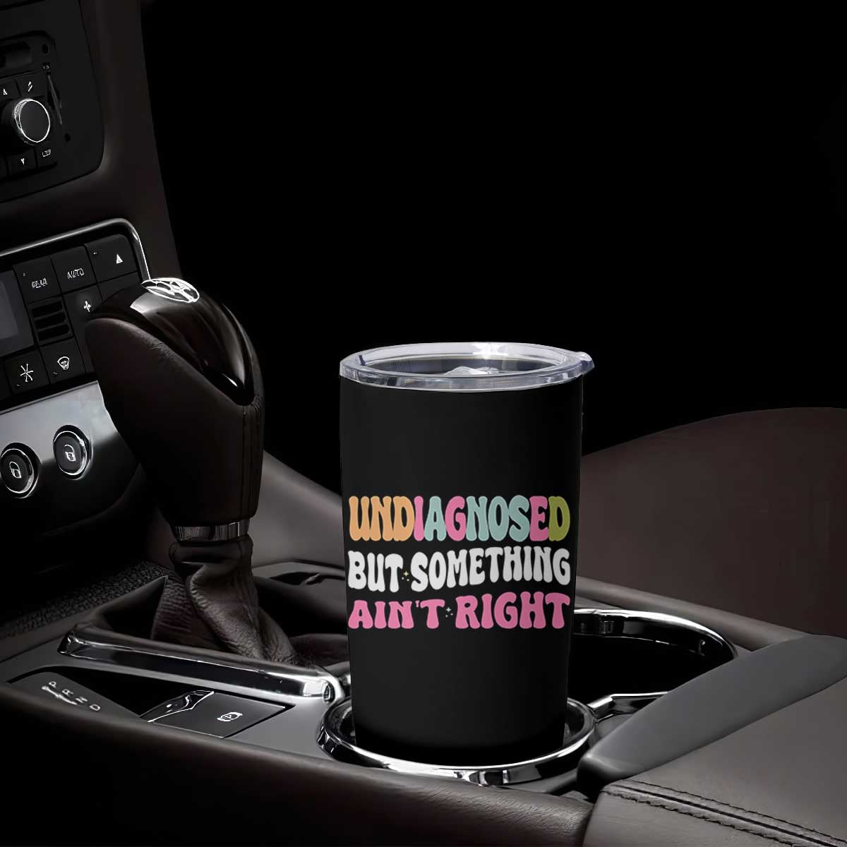 Funny Relatable Saying Tumbler Cup Undiagnosed But Something Aint Right