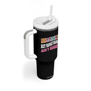 Funny Relatable Saying Tumbler With Handle Undiagnosed But Something Aint Right