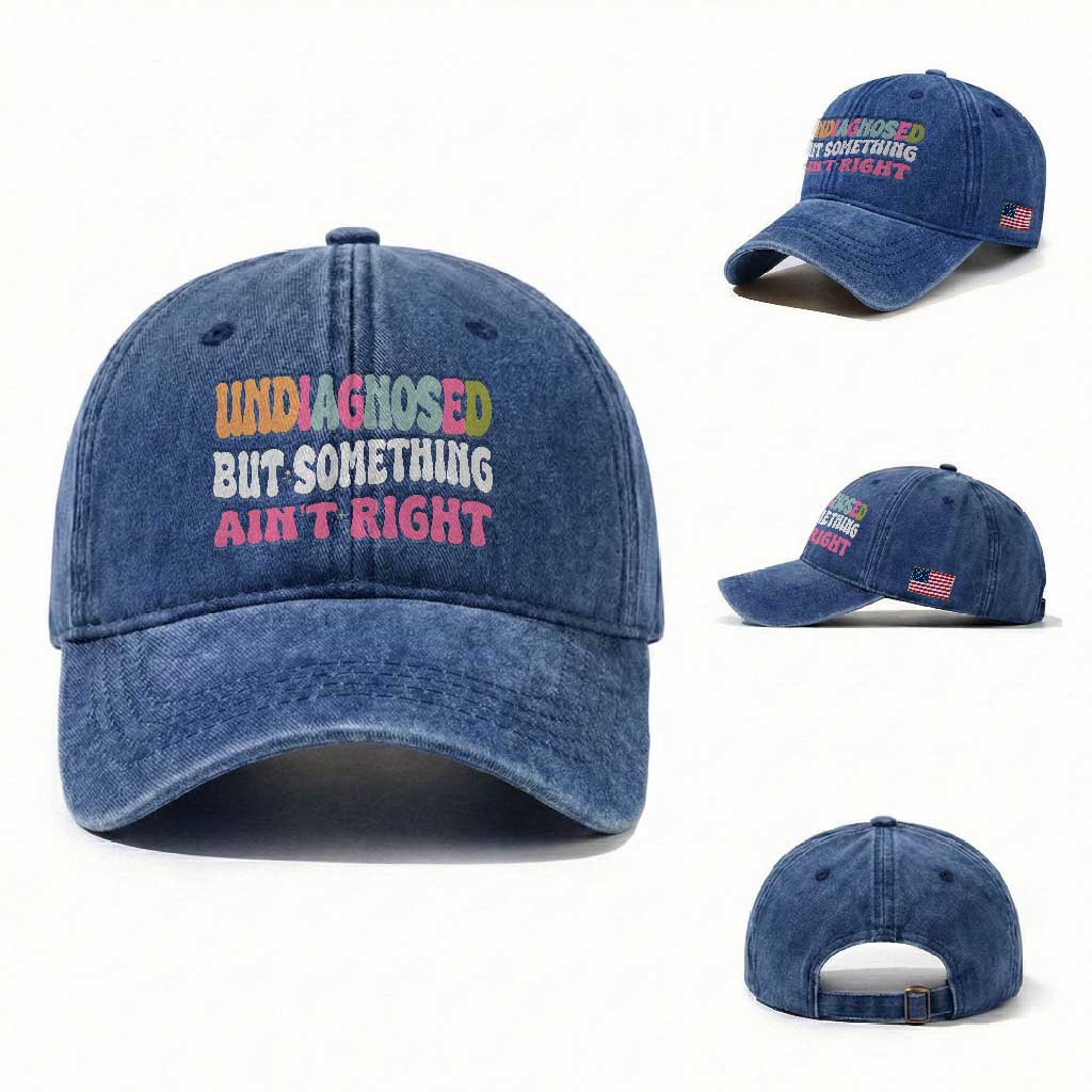 Funny Relatable Saying Washed Cotton Baseball Cap Undiagnosed But Something Aint Right