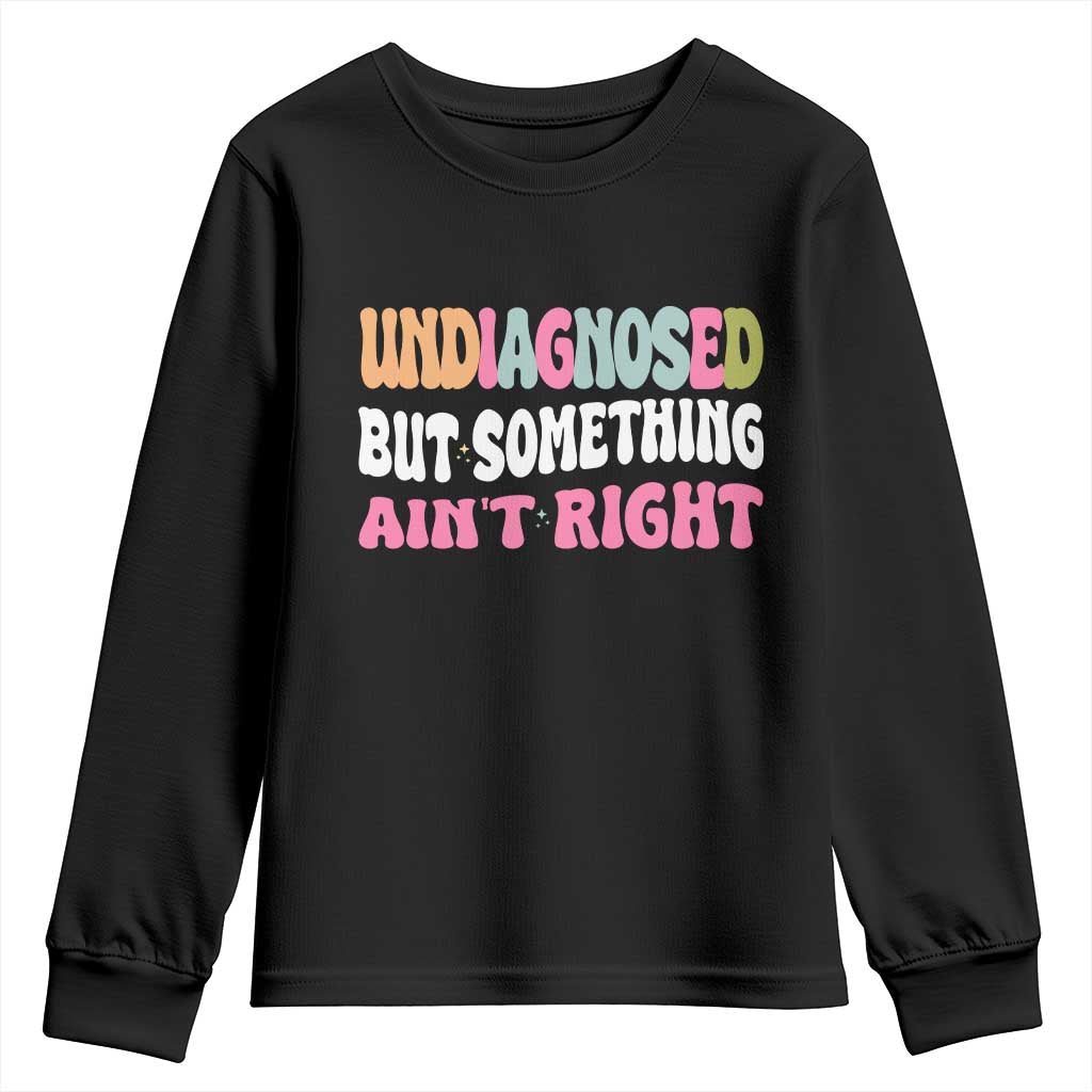Funny Relatable Saying Youth Sweatshirt Undiagnosed But Something Aint Right TS12 Black Print Your Wear